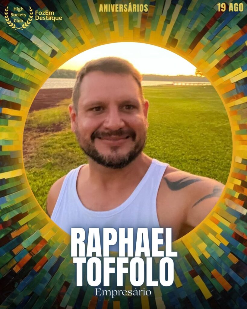 Raphael Toffolo
Foz Aniversariantes 19/08/2025
HighSocietyClub FozEmDestaque