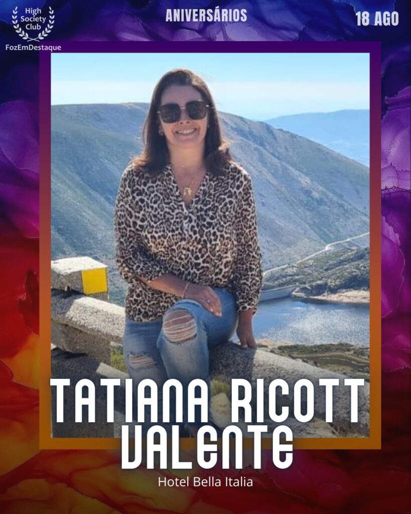 Tatiana Ricott Valente - Hotel Bella Italia
aniversariantes 18 agosto 2025
FozEmDestaque HighSoceityClub