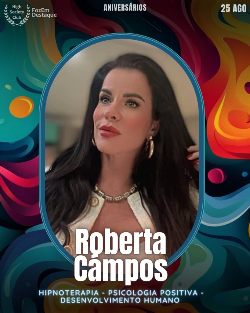 Roberta Cámpos
Sacerdotisa | Terapeuta | Empresária
Aniversariantes HighSocietyClub 25/08/2025 FozemDestaque