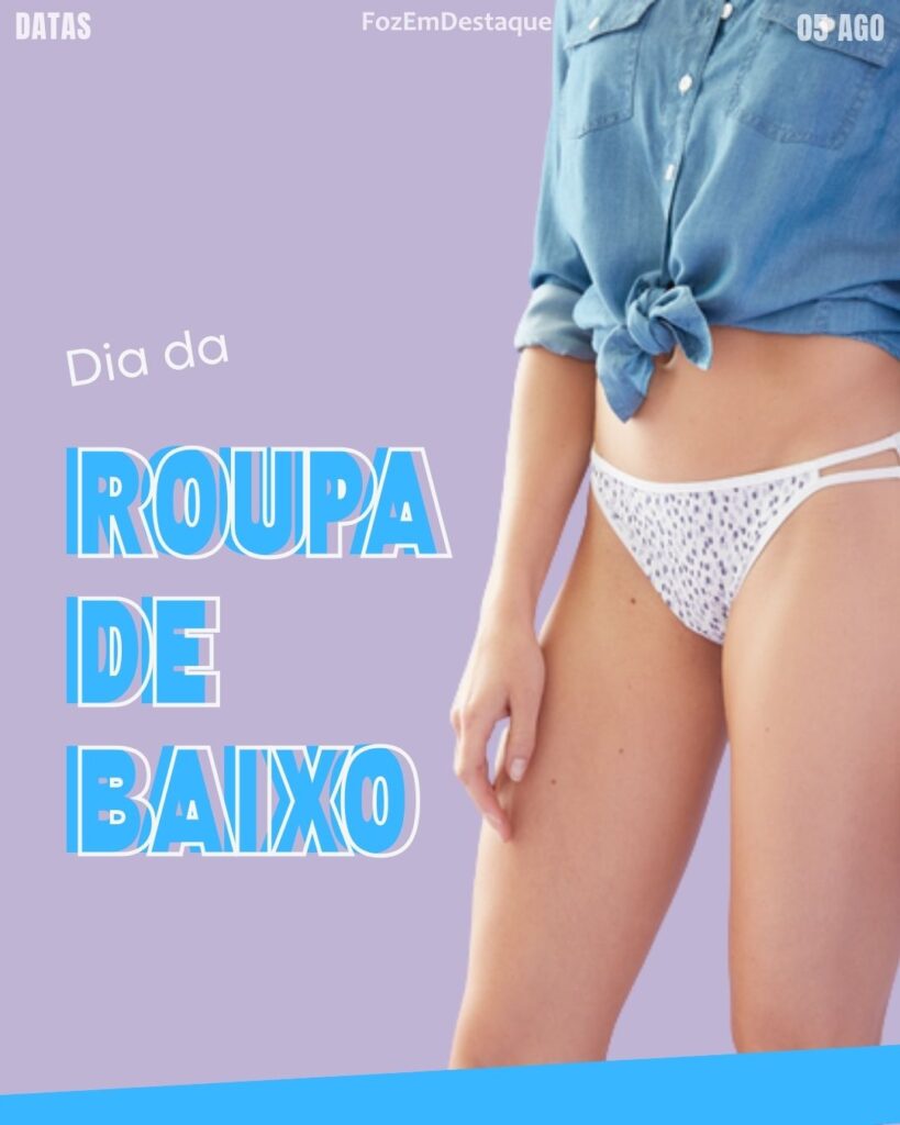 Dia da Roupa de Baixo (Underwear Day)
Datas Comorativas FozEmDestaque