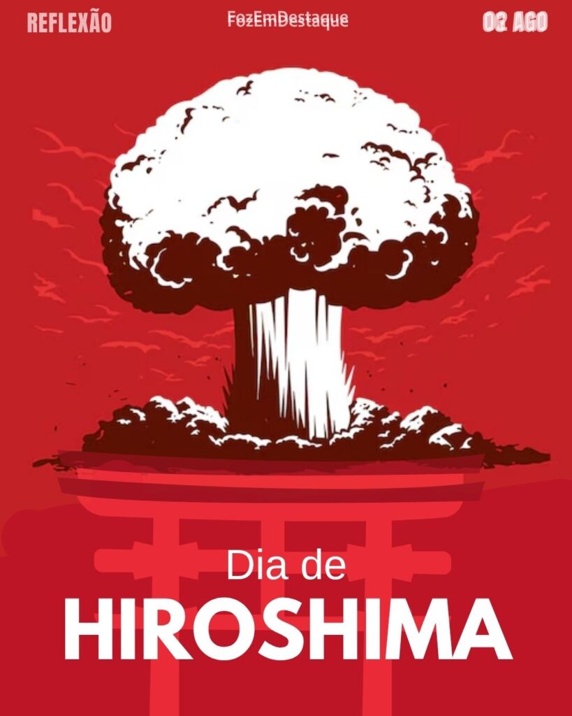 Dia de Hiroshima
Datas comemorativas FozEmDestaque hoje