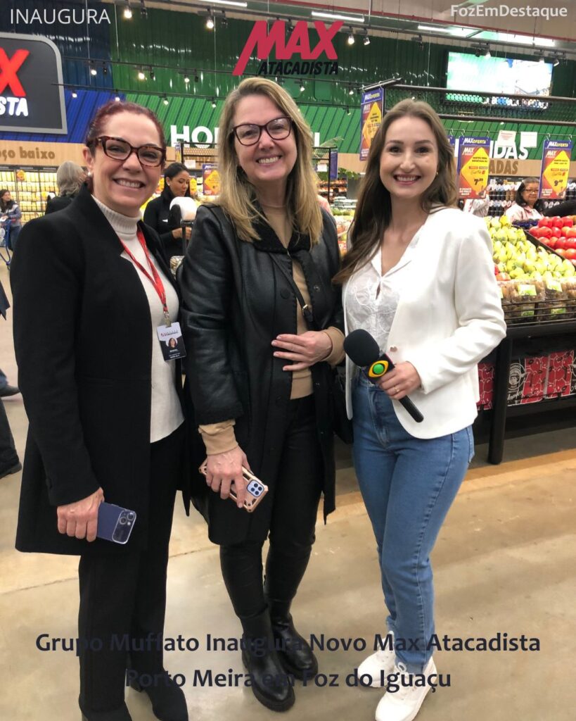 Max Atacadista PortoMeira Foz
Ederson Muffato
Márcia Regina Pereira - Marketing Grupo Muffato