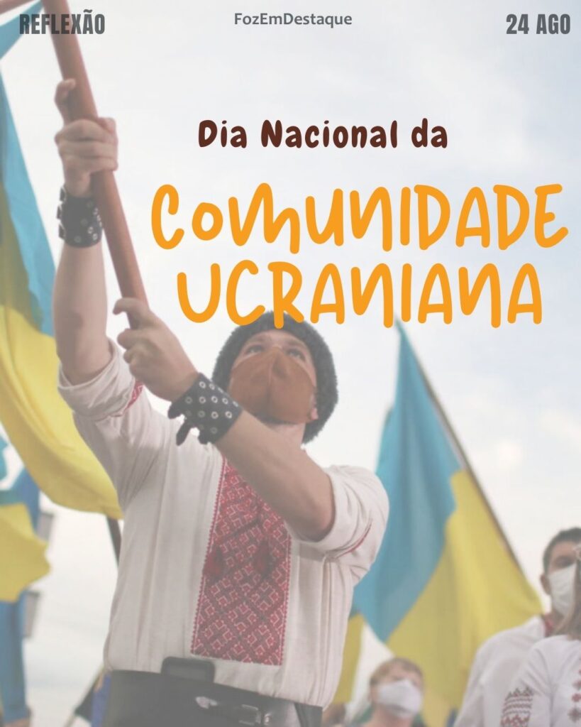 Dia Nacional da Comunidade Ucraniana: A Presença Histórica e Cultural no Brasil
24 de agosto datas comemorativas
FozEmDestaque