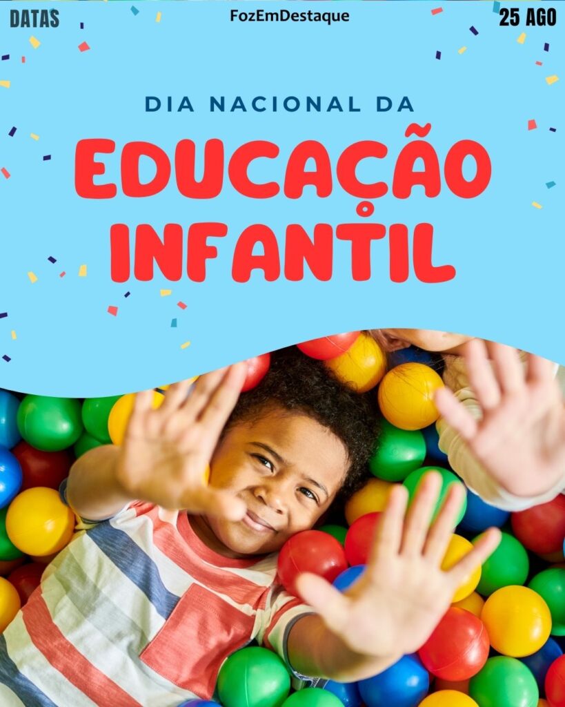 Dia Nacional da Educação Infantil- O alicerce para o futuro
Datas 25 de agosto
Coemorativas FozEmDestaque