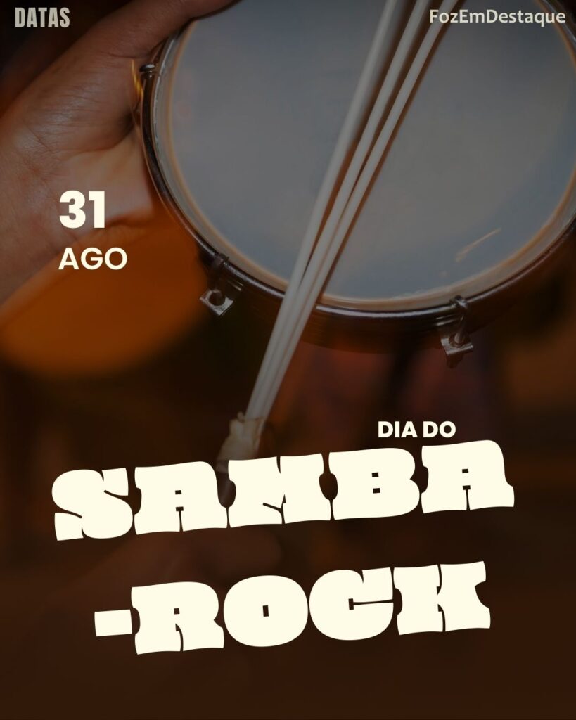 Datas Comemorativas FozEmDestaque 31/08/2025
Dia do Samba-Rock: