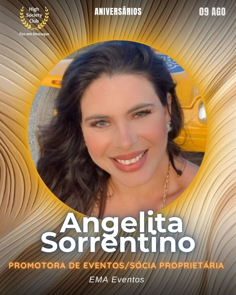 Angelita Sorrentino 
Promotora de Eventos/Sócia 
aniversariantes HighSocietyClub