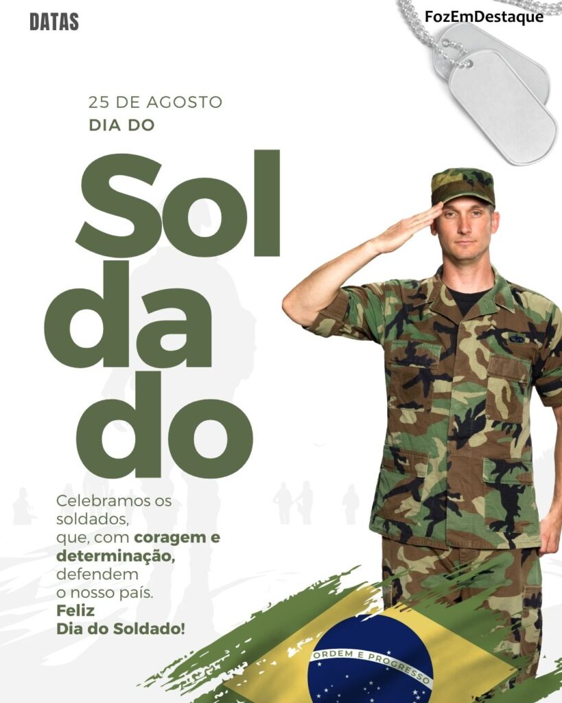 Dia do Soldado - Honra, dever e serviço à pátria
Datas 25 de agosto
Coemorativas FozEmDestaque