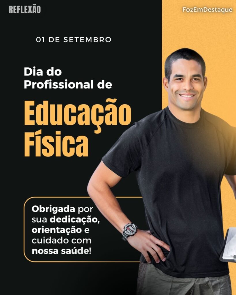 Dia do Profissional de Educação Física
Datas 1º de setembro - FozEmDestaque