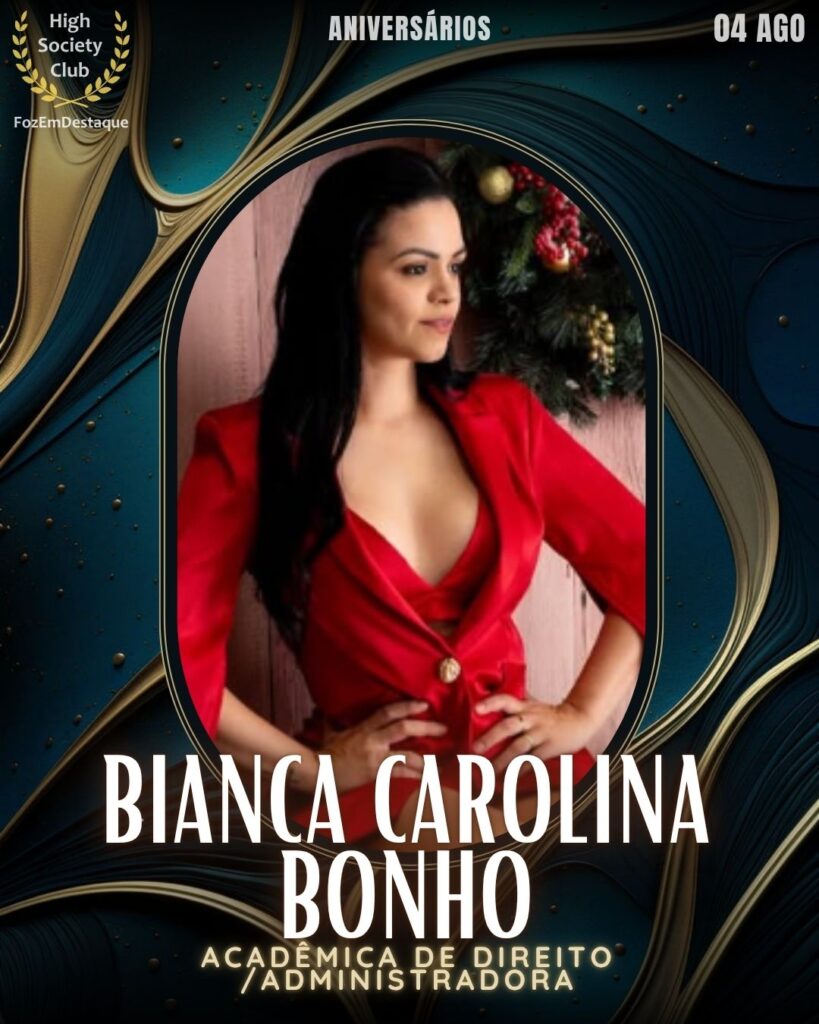 Bianca Carolina Bonho
Acadêmica de Direito/Administradora
aniversariantes HighSocietyClub FozEmDestaque 04/08/2025
aniversariantes HighSocietyClub FozEmDestaque 04/08/2025