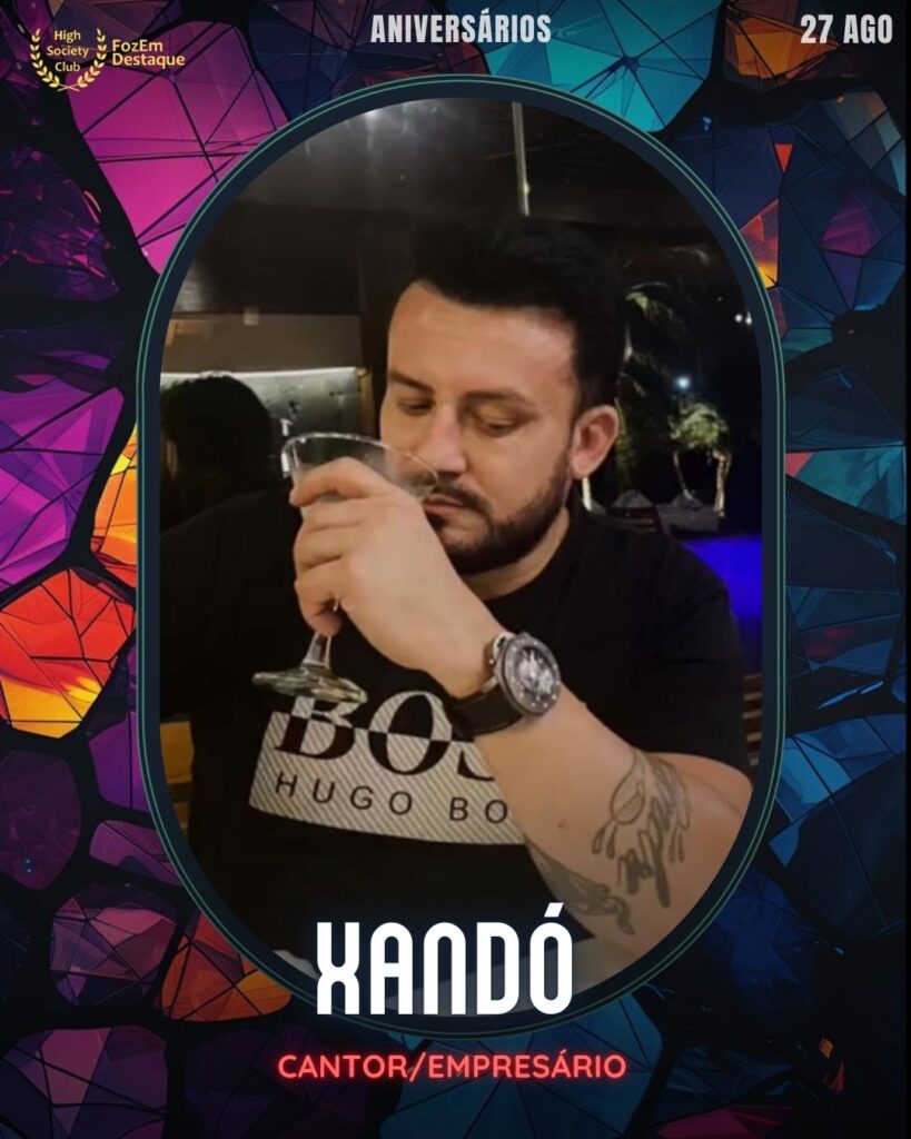 Xandó
Cantor/Empresário
Aniversariantes Foz HighSocietyClub
