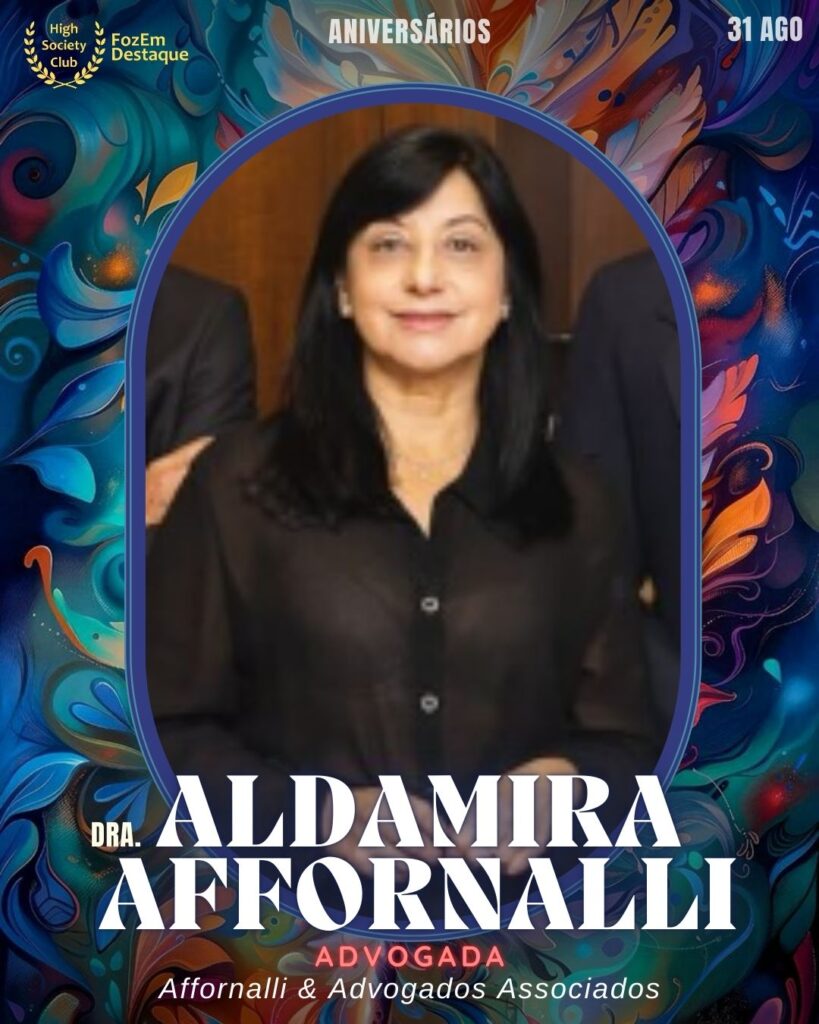 Dra. Aldamira Affornalli
Advogada - Affornalli & Advogados Associados
Foz Aniversários HighSocietyClub 31/08/2025 FozEmDestaque