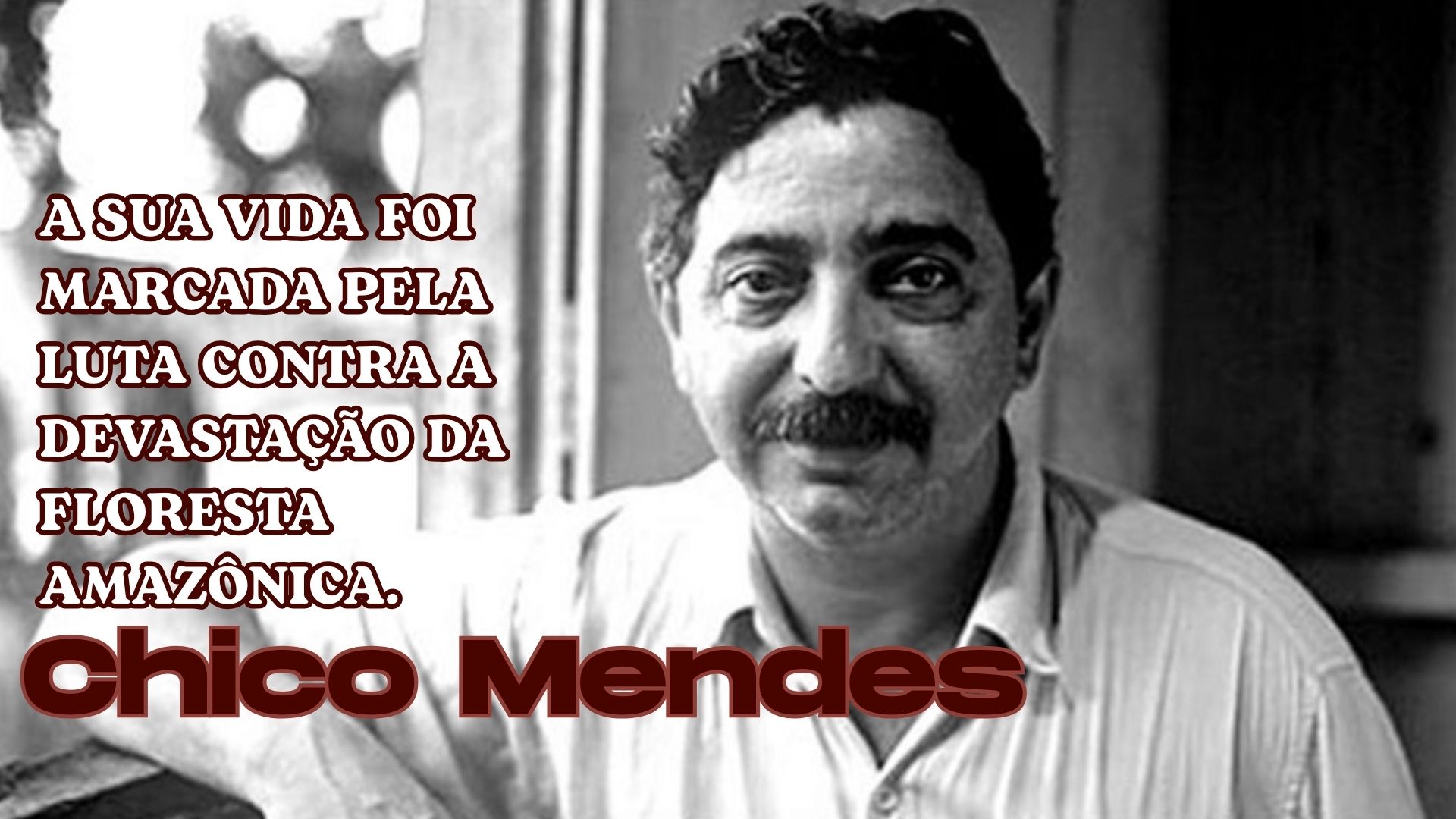 Reflexão: A Luta de Chico Mendes e a Luta pela Humanidade Leonardo (1)