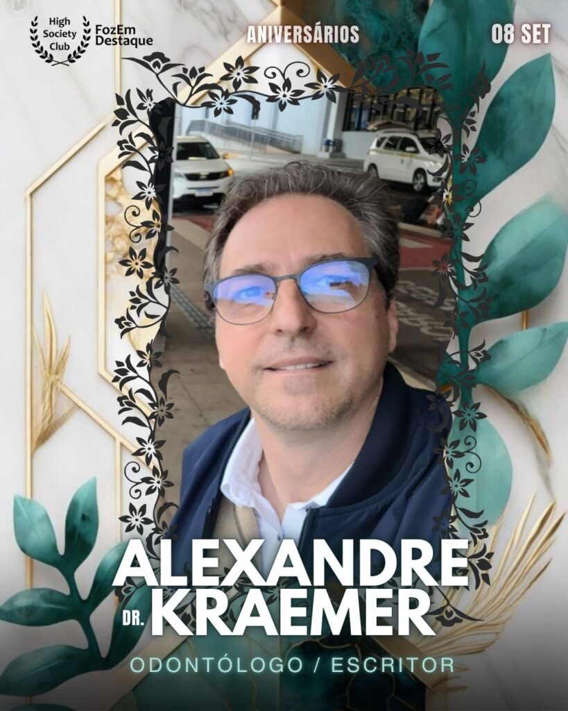 Alexandre Kraemer (Dr.)
Odontólogo / Escritor
Foz Aniversariantes 08-09-2025`