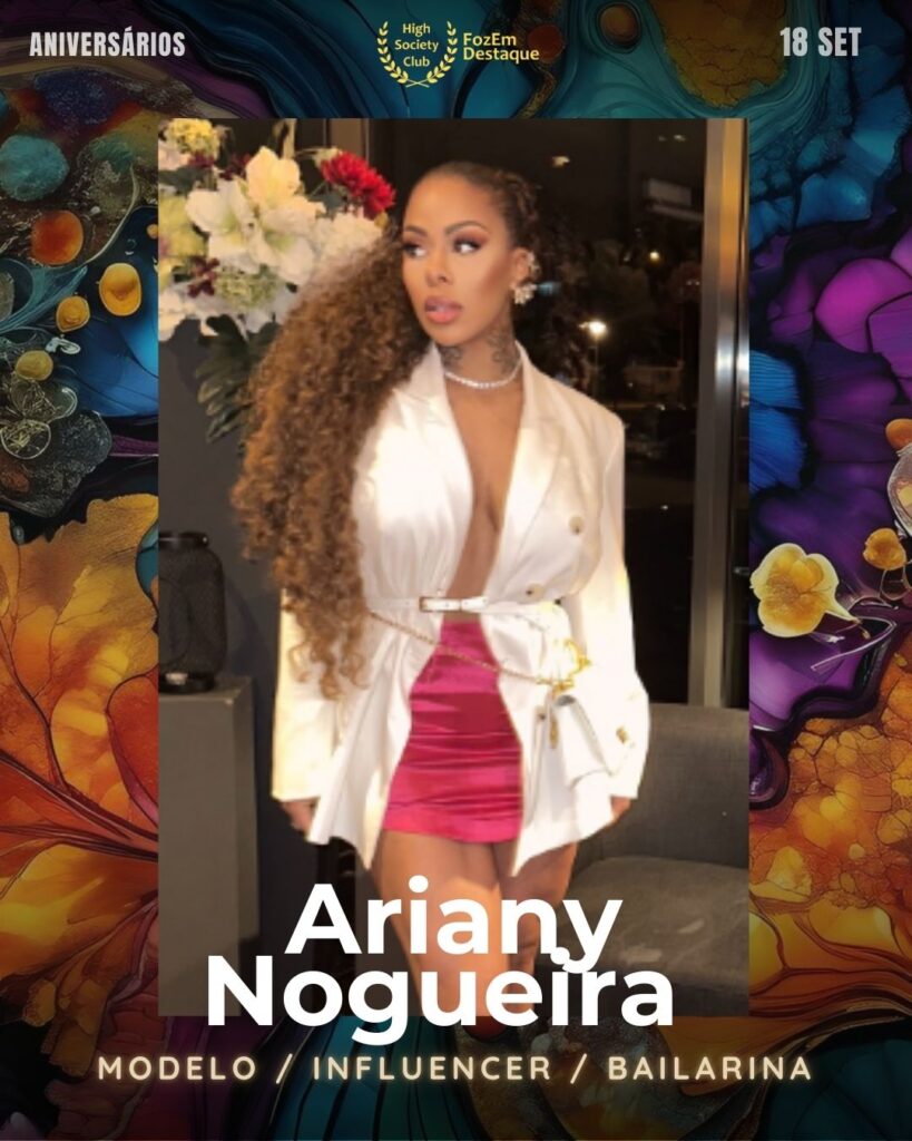 Ariany Nogueira Modelo / Influencer / Bailarina
Aniversariantes high society
