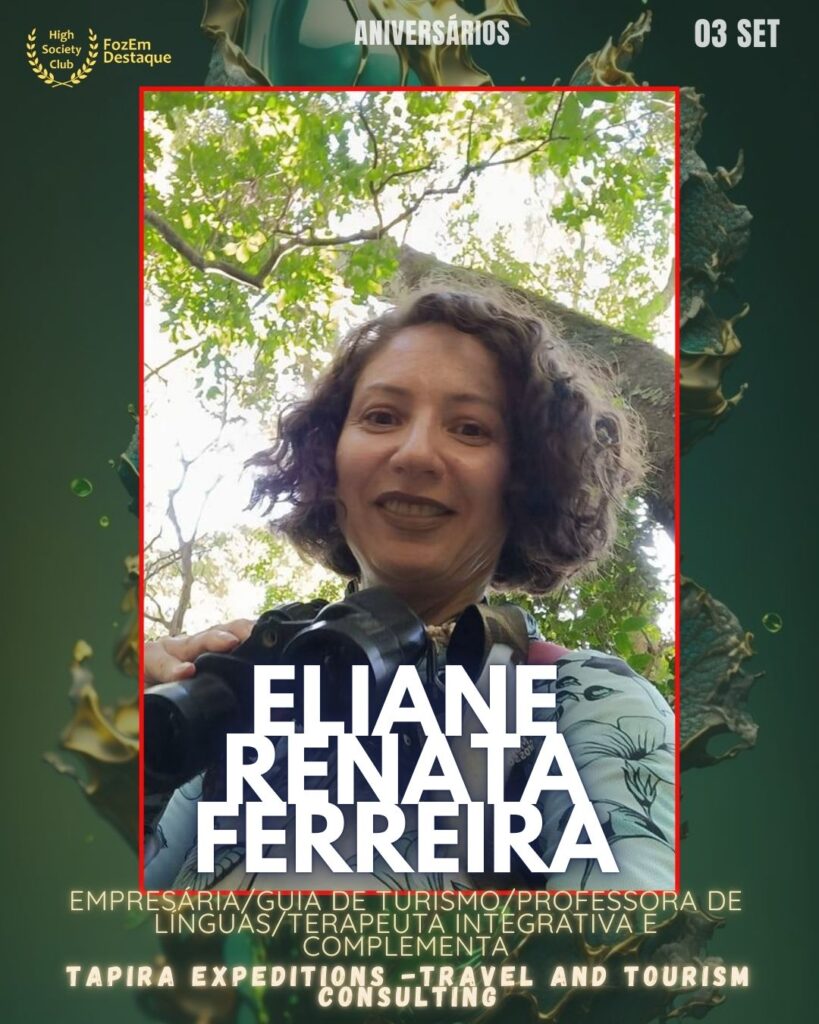 Eliane Renata Ferreira
Empresária/Guia de Turismo/Professora de Línguas/Terapeuta Integrativa e Complementa
FozEmDestaque
