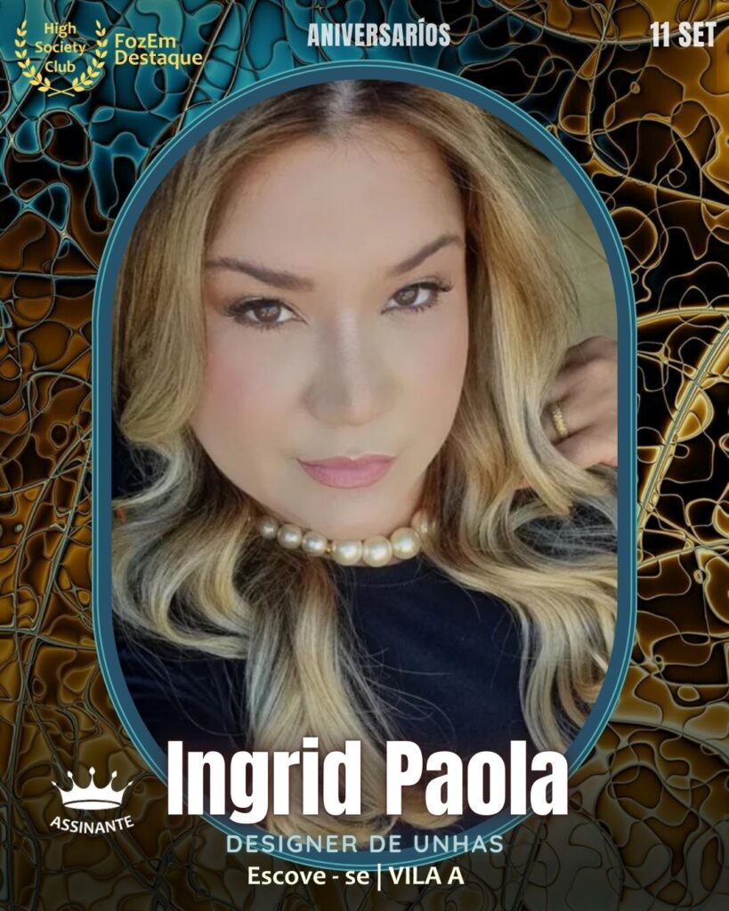 Ingrid Paola
Designer de Unhas
Escove - se | VILA A
 Aniversário membros FozEmDestaque