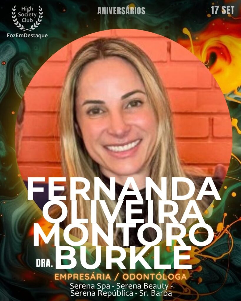 Fernanda Oliveira Montoro Burkle (Dra.)
Empresária / Odontóloga
Aniversariantes highsocietyclub foz
