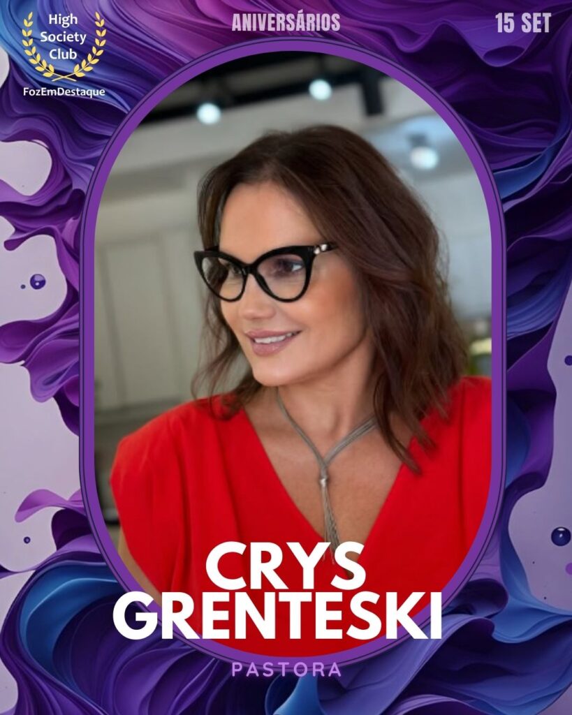 Crys Grenteski
Pastora
Setembro 15: Aniversariantes foz