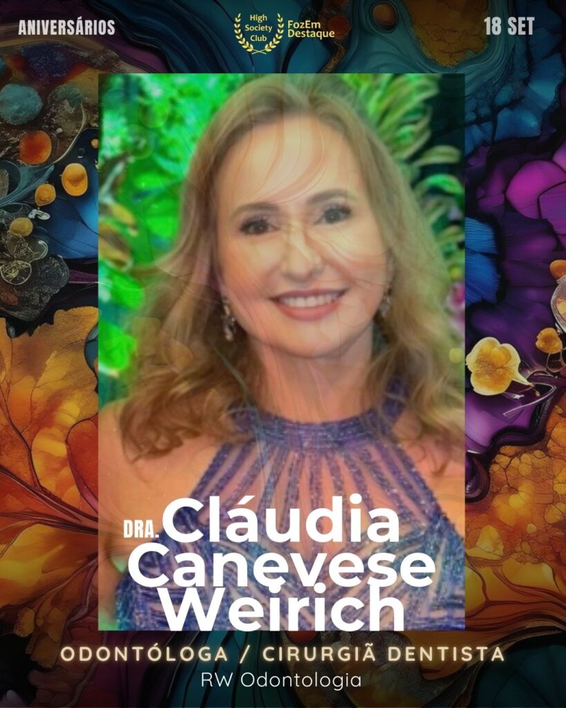 Cláudia Canevese Weirich (Dra.)
Odontóloga / Cirurgiã Dentista
Aniversariantes high society

