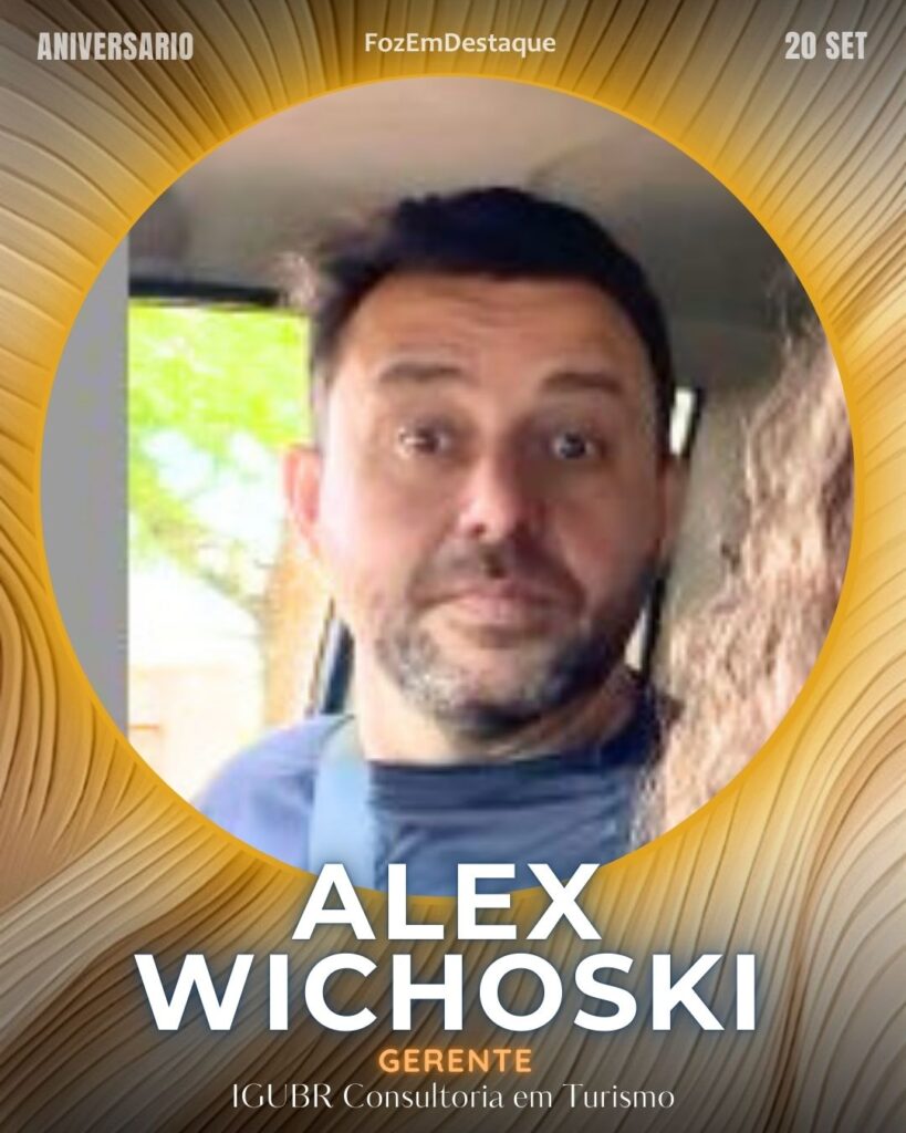 Alex Wichoski
Gerente	Padilha Serviços Gerais
IGUBR Consultoria em Turismo

aniversariantes high society 20/06/2025
FozEmDestaque