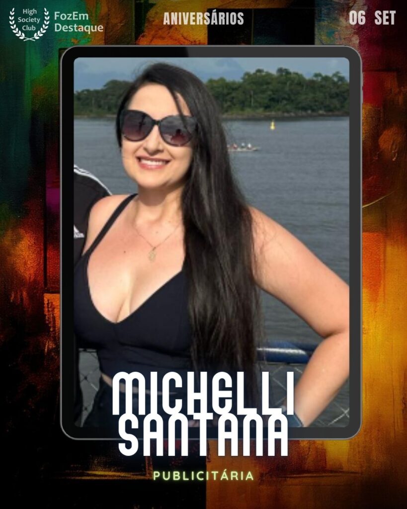 Michelli Santana
Publicitária
aniversariantes HighSocietyClub
FozEmDestaque
