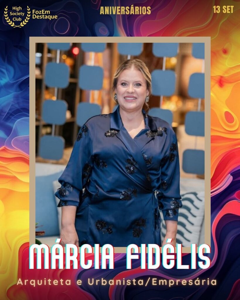 Márcia Fidélis
Arquiteta & Urbanista/Empresária
Aniversariantes HighSocietyClub Setembro