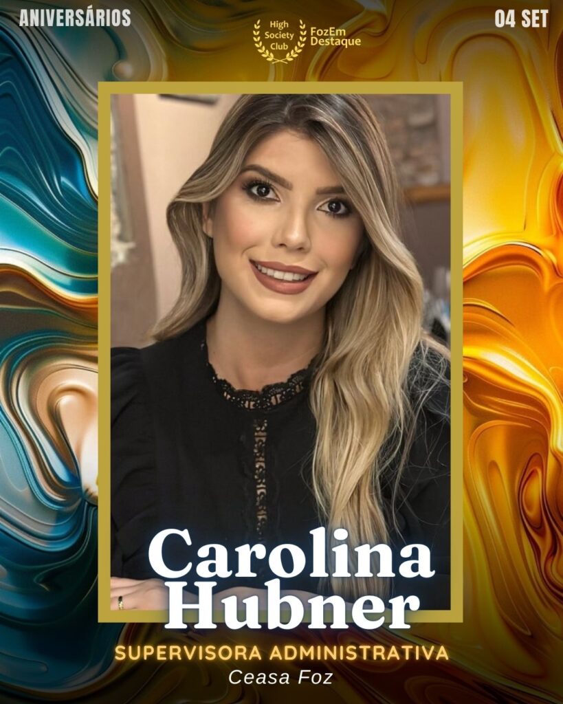 Carolina Hubner
Supervisora Administrativa
Aniversariantes HighSocietyClub Foz

