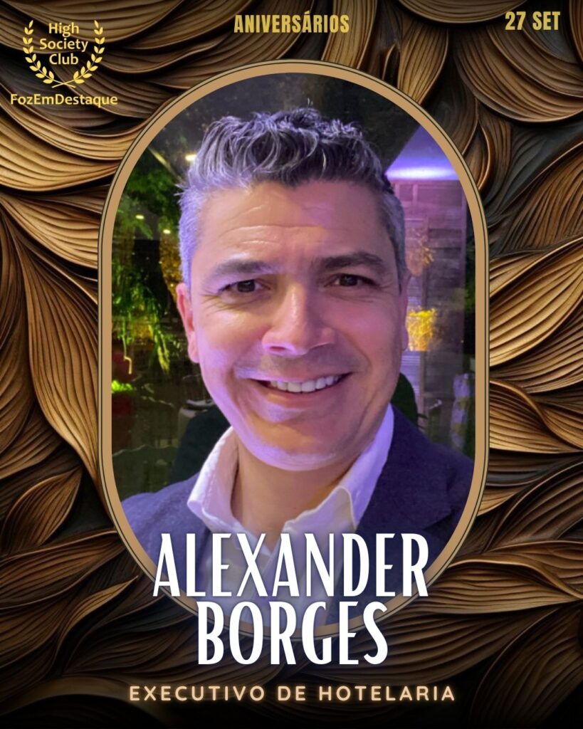 Alexander Borges
Executivo de Hotelaria
Aniversariantes HighSocietyClub hoje