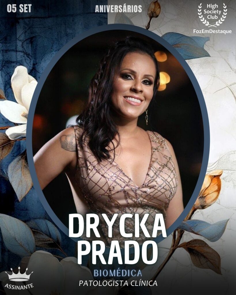 Drycka Prado
Biomédica
Patologista Clínica
HIGH SOCIETY CLUB
Aniversariantes HighSocietyClub FozEmDestaque