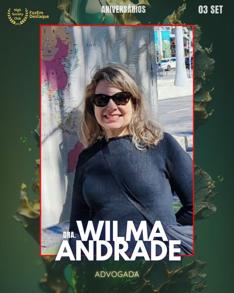 Dra. Wilma Andrade
Advogada
FozEmDestaque aniversariantes HighSocietyClub