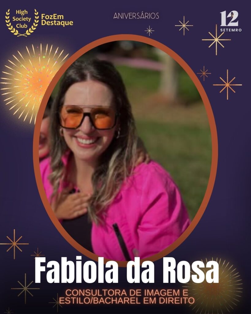 Fabiola da Rosa
Consultora de Imagem e Estilo/Bacharel em Direito
Aniversariantes HighSocietyClub 12 setembro
