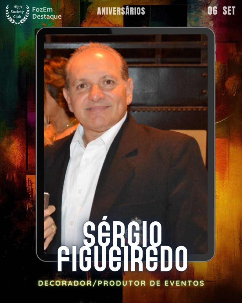 Sérgio Figueiredo
Decorador/Produtor de Eventos
aniversariantes HighSocietyClub
FozEmDestaque