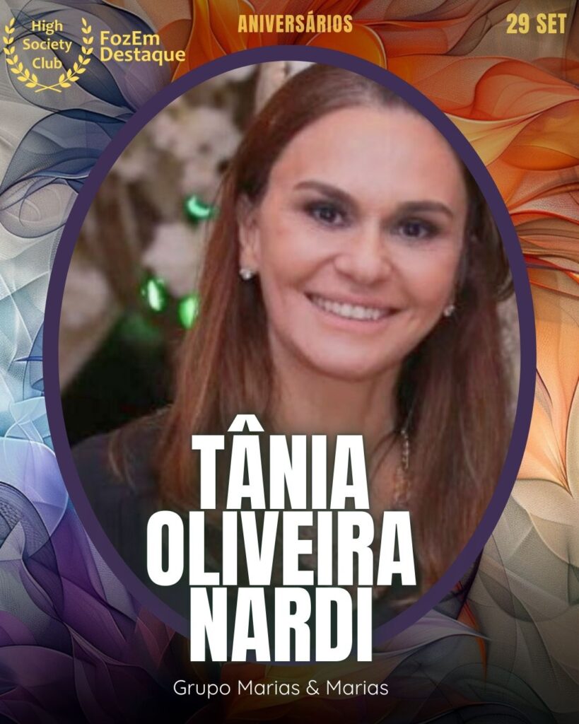 Aniversariantes HighSocietyClub hoje
Tânia Oliveira Nardi
Grupo Marias & Marias