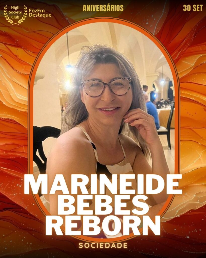 Marineide Bebes Reborn
Sociedade
Aniversariantes HighSocietyClub FozEmDestaque
