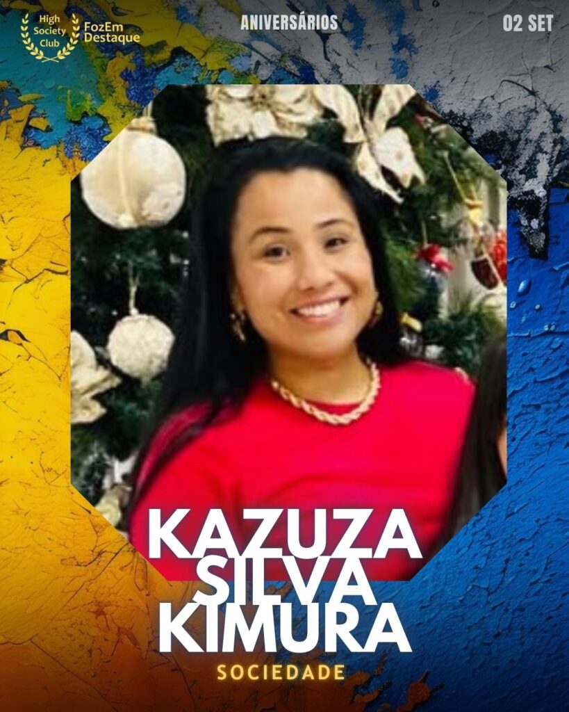 Aniversariantes HighSocietyClub FozEmDestaque
Kazuza Silva Kimura
Sociedade