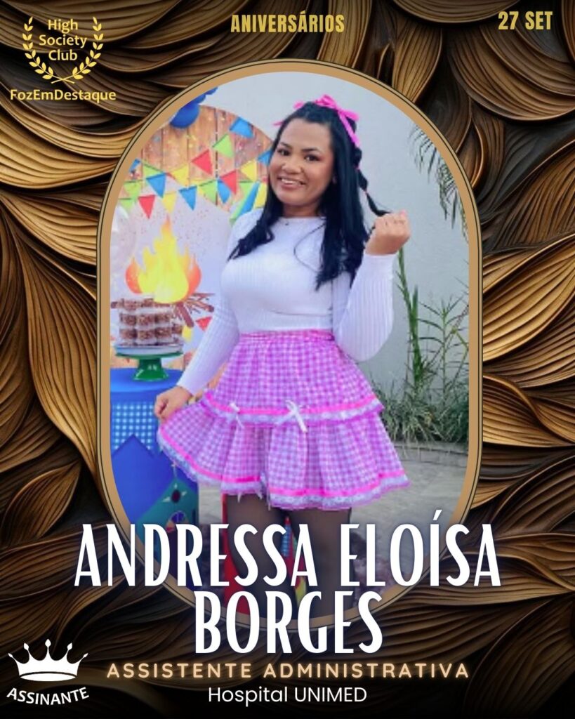 Andressa Eloísa Borges
Assistente Administrativa
Aniversários FozEmDestaque HighSocietyClub 27/09/2025