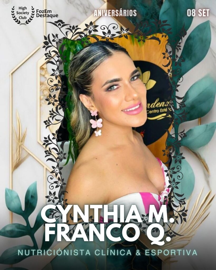 Cynthia M. Franco Q.
Nutriciónista Clínica & Esportiva
Foz Aniversariantes 08-09-2025`