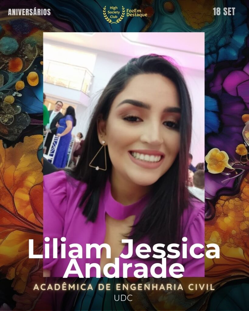 Liliam Jessica Andrade
Acadêmica de Engenharia Civil
Aniversariantes high society

