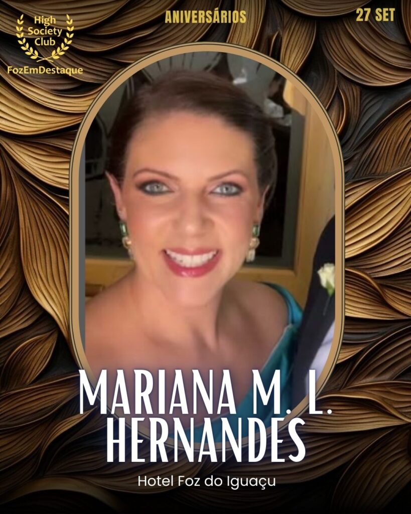 Mariana M. L. Hernandes
Hotel Foz do Iguaçu
Aniversários FozEmDestaque HighSocietyClub 27/09/2025