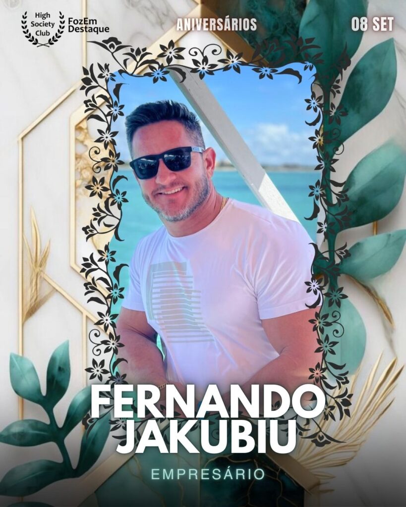 Fernando Jakubiu
Empresário
Foz Aniversariantes 08-09-2025`