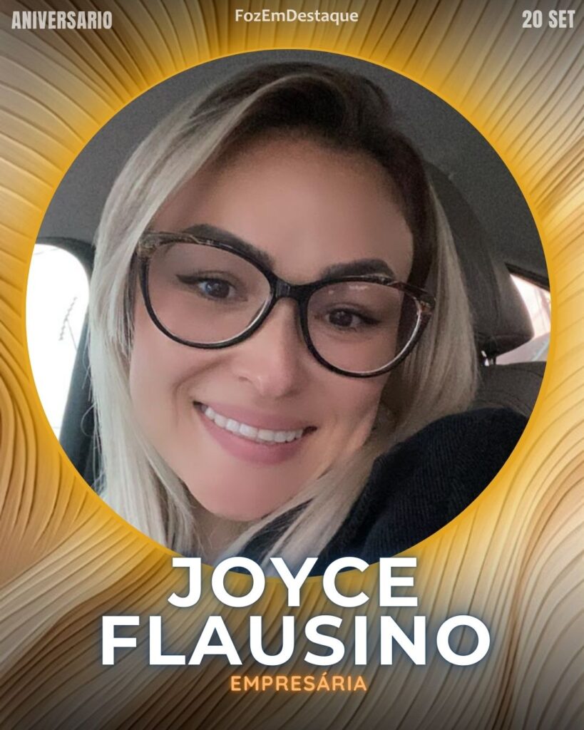 Joyce Flausino
Empresária
aniversariantes high society 20/06/2025
FozEmDestaque