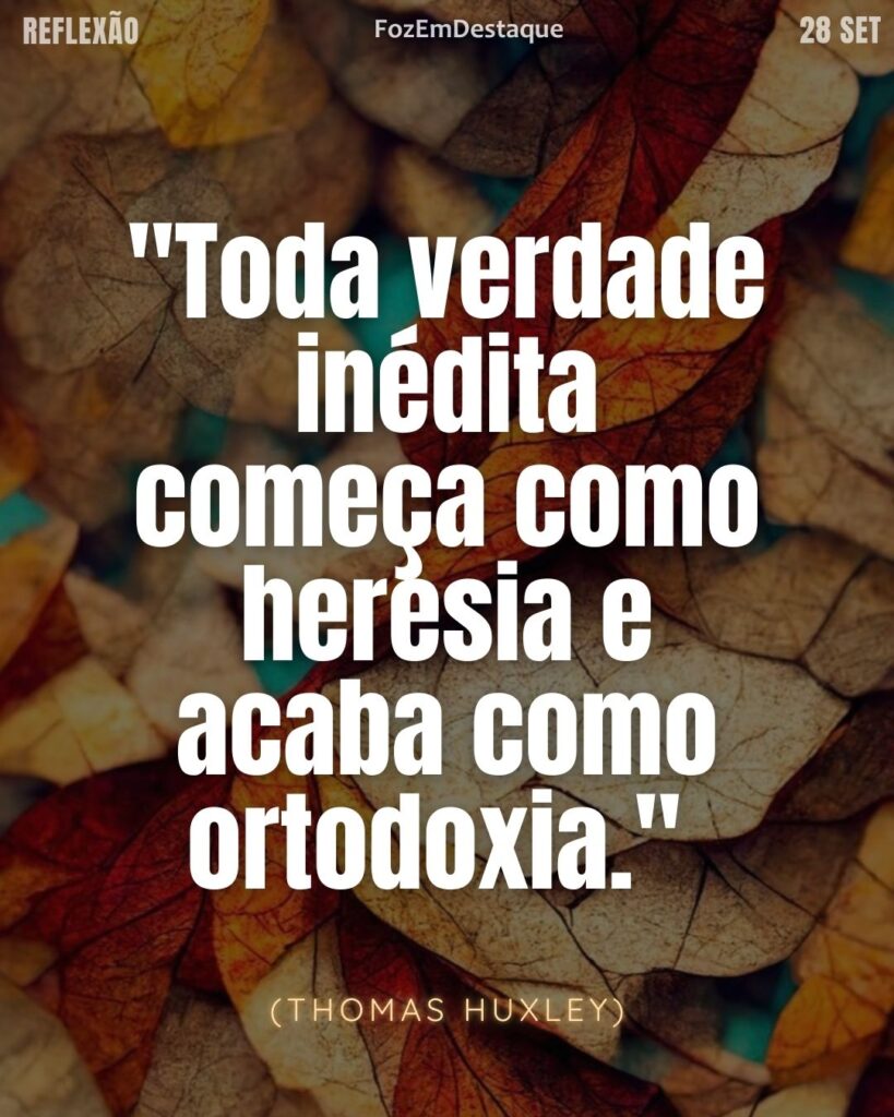 Toda verdade inédita
Toda verdade inédita começa como heresia e acaba como ortodoxia: o poder das ideias transformadoras