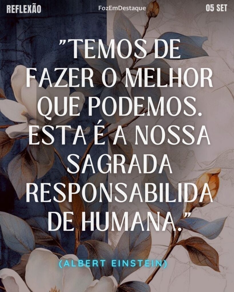 "Temos de fazer o melhor que podemos. Esta é a nossa sagrada responsabilidade humana." (Albert Einstein)
Einstein responsabilidade humana FozEmDestaque