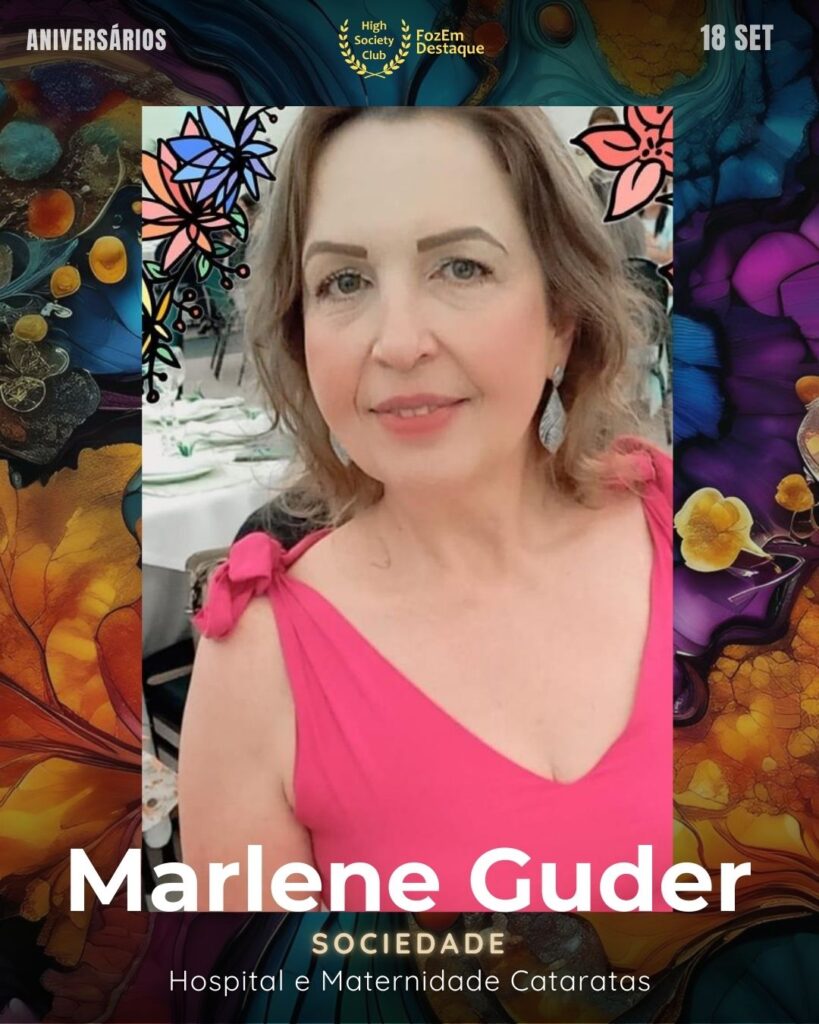 Marlene Guder
Sociedade
Aniversariantes high society
