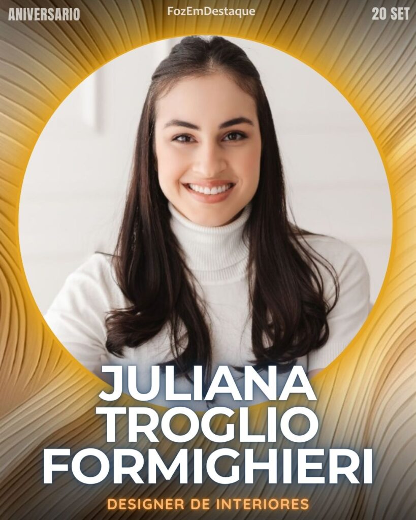 Juliana Troglio Formighieri
Designer de Interiores

aniversariantes high society 20/06/2025
FozEmDestaque