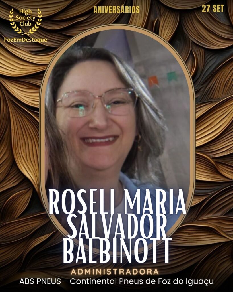 Roseli Maria Salvador Balbinott
Administradora
Aniversários FozEmDestaque HighSocietyClub 27/09/2025