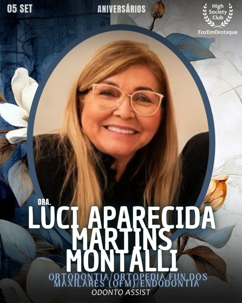 Luci Aparecida Martins Montalli (Dra.)
Odontopediatra - Ortopedista Funcional dos Maxilares - Ortodontista
Odonto Assist
Aniversariantes 05 Setembro HighSocietyClub