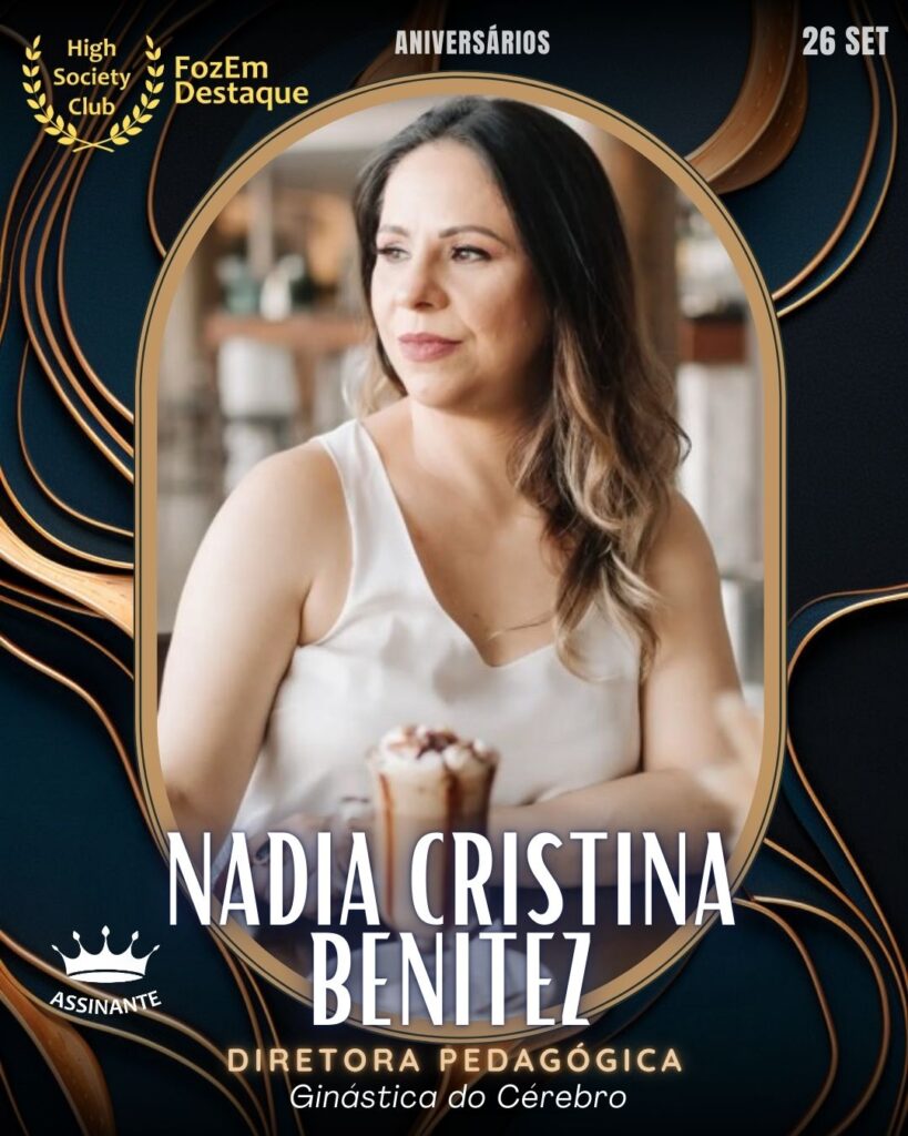 Nadia Cristina Benitez
Diretora Pedagógica
Aniversariantes HighSocietyClub hoje

