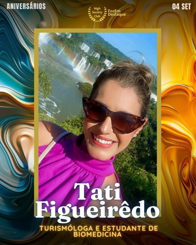 Tati Figueirêdo
Turismóloga e estudante de Biomedicina	
Aniversariantes HighSocietyClub Foz
