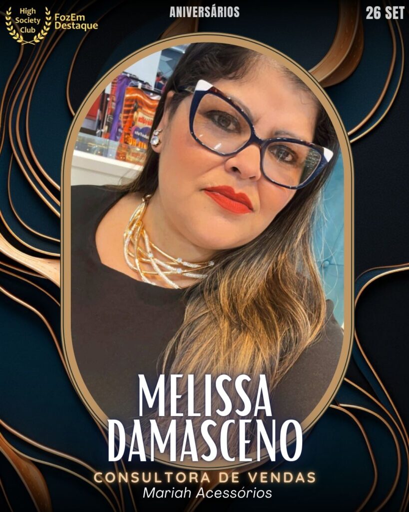 Melissa Damasceno
Consultora de Vendas - Mariah Acessórios
Aniversárioa FozEmDestaque HighSocietyClub
